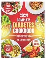 Complete Diabetes Cookbook 2024: Easy & Healthful Diabetic Diet Recipes for Type 1 & Type 2 Diabetes with a Full Food List & 7 Days Meal Planner