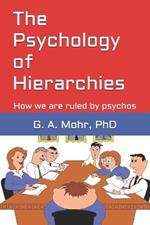 The Psychology of Hierarchies: How we are ruled by psychos