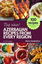 Azerbaijan Recipes from Every Region: Nus olsun! 100 recipes, easy instructions & photos, in full color