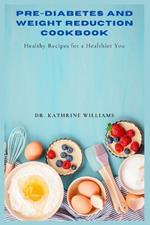 Pre-Diabetes and Weight Reduction Cookbook: Healthy Recipes for a Healthier You