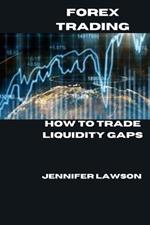 Forex Trading: How to Trade Liquidity Gaps