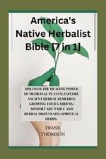 AMERICA'S NATIVE HERBALIST BIBLE [7 in 1]