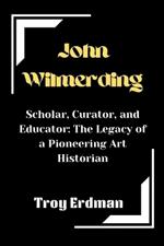 John Wilmerding: Scholar, Curator, and Educator: The Legacy of a Pioneering Art Historian