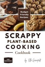 Scrappy Plant-Based Cooking Cookbook: Budget-Friendly Recipes for Beginners