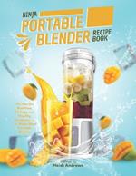 Ninja Portable Blender Recipe Book: On-the-Go Nutrition, 95 Easy and Healthy Creations for the Ninja Blast Portable Blender