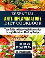 Essential Anti-Inflammatory Diet Cookbook: Your Guide to Reducing Inflammation through Delicious Recipes