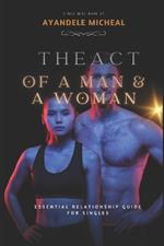 The Act of a Man and a Woman: Essential Relationship Guide For Singles