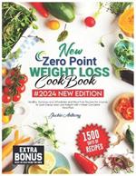 New Zero Point Weight Loss Cookbook: 1500 Days of Healthy, Delicious and Affordable and Stress Free Recipes for Anyone to Gain Energy and Lose Weight with 4 Week Complete Meal Plan