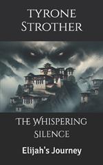 The Whispering Silence: Elijah's Journey