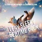 The Very Sleepy Bedtime Book: A storytelling artbook celebrating bedtime.