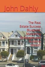 The Real Estate Success Blueprint: Mastering Strategies and Building Wealth