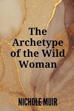 The Archetype of the Wild Woman