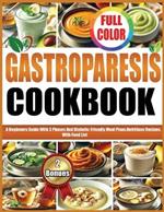 Gastroparesis Cookbook: A Beginners Guide With 3 Phases And Diabetic-Friendly Meal Plans, Nutritious Recipes, With Extensive Food List