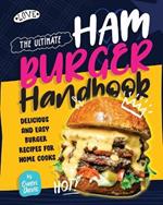 The Ultimate Hamburger Handbook: Delicious and Easy Burger Recipes for Home Cooks
