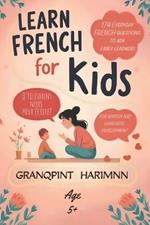 Learn french For kids 174 Everyday french questions to ask Early learners: For speech and language development For understanding essential things in life Interactive English-French bilingual learning Practical everyday conversations Age 5+