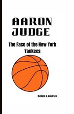 Aaron Judge: The Face of the New York Yankees