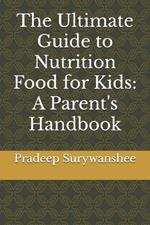 The Ultimate Guide to Nutrition Food for Kids: A Parent's Handbook