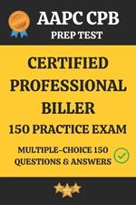 Aapc Cpb Practice Exam 150 Questions and Ansewr Key: Certified Professional Biller Practice Exam Multiple Choice Mock Test