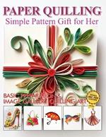 Paper Quilling Simple Pattern Gift for Her: Basic Preparation and Image Gallery Quilling Art