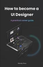 How to become a UI Designer: A practical career guide