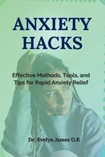 Anxiety Hacks: Effective Methods, Tools, and Tips for Rapid Anxiety Relief
