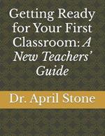 Getting Ready for Your First Classroom: A New Teachers' Guide