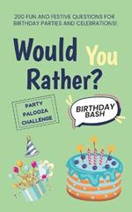 Would You Rather: Birthday Bash Edition: 200 Fun and Festive Questions for Birthday Parties and Celebrations!