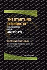 The Startling Epidemic of Child Marriage in the America's: Exposing the Legal Loopholes Robbing Girls of Their Futures
