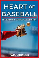 Heart of Baseball: Legendary Baseball Stories
