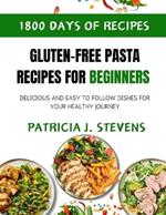 Gluten-Free Pasta Recipes for Beginners: Delicious and Easy-to-Follow Dishes for Your Healthy Journey