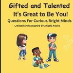 Gifted & Talented It's Great to Be You!: Questions For Curious Bright Minds: Ages 4 to 10 years