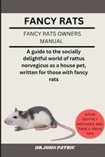 Fancy Rats: A guide to the socially delightful world of rattus norvegicus as a house pet, written for those with fancy rats