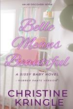 Belle Means Beautiful - Rubber Pants Edition: An ABDL/Sissy Baby Novel
