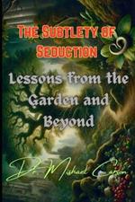 The Subtlety of Seduction: Lessons from the Garden and Beyond