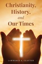 Christianity, History and Our Times