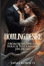 Howling Desires: From Resisting His Touch To Claiming His Heart