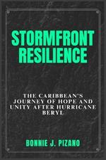 Stormfront Resilience: The Caribbean's Journey of Hope and Unity After Hurricane Beryl