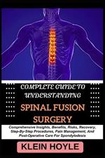 Complete Guide to Understanding Spinal Fusion Surgery: Comprehensive Insights, Benefits, Risks, Recovery, Step-By-Step Procedures, Pain Management, And Post-Operative Care For Spondylodesis