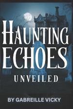 Haunting Echoes Unveiled Vol 1.: The Old Thompson Manor