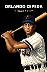 Orlando Cepeda: From Humble Beginnings to Baseball Legend - A Life in Full.