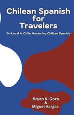 Chilean Spanish for Travelers: Go Local in Chile: Mastering Chilean Spanish