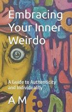 Embracing Your Inner Weirdo: A Guide to Authenticity and Individuality