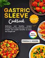 Gastric Sleeve Cookbook 2024: Delicious and Healthy recipes including a 14-day meal plan, full color images and health benefits to keep the weight off