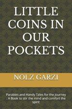 Little Coins in Our Pockets: Parables and Handy Tales for the Journey: A Book to stir the mind and comfort the spirit