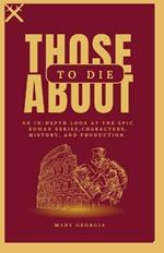 Those about to die: An in-depth look at the epic roman series, character, history, and production.