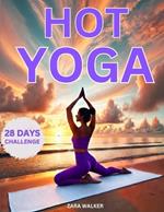 Hot Yoga: 28-Day Challenge to Lose Weight and Increase Flexibility Rediscover Yourself and Transform Your Body with Low-Impact Exercises