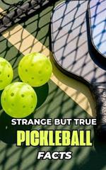 Strange But True Pickleball Facts