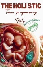 The Holistic Twin Pregnancy Bible: A Comprehensive Approach