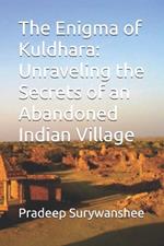 The Enigma of Kuldhara: Unraveling the Secrets of an Abandoned Indian Village