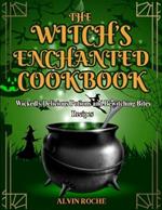 The Witch's Enchanted Cookbook: Wickedly Delicious Potions and Bewitching Bites Recipes